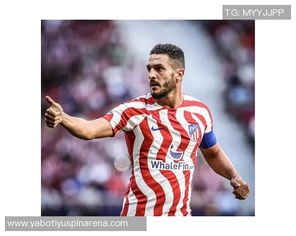 马竞九月最佳球员候选名单揭晓小蜘蛛略伦特科克等人争夺荣誉